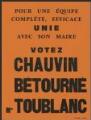 1 vue  - Chauvin, Adolphe. Bétourné, Jean. Toublanc, Rosalie. - « Pour une équipe complète, unie avec son maire, votez Chauvin, Bétourné, Mme Toublanc ». (ouvre la visionneuse)